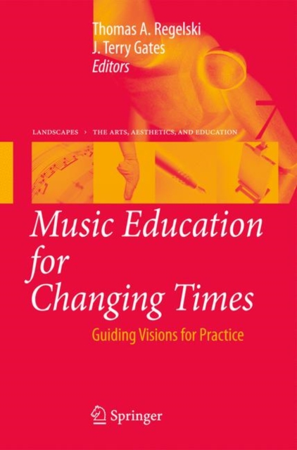 Music Education for Changing Times : Guiding Visions for Practice, Hardback Book