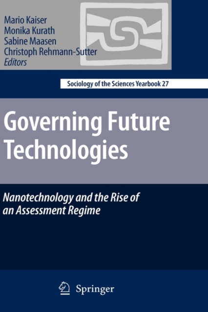 Governing Future Technologies : Nanotechnology and the Rise of an Assessment Regime, Hardback Book