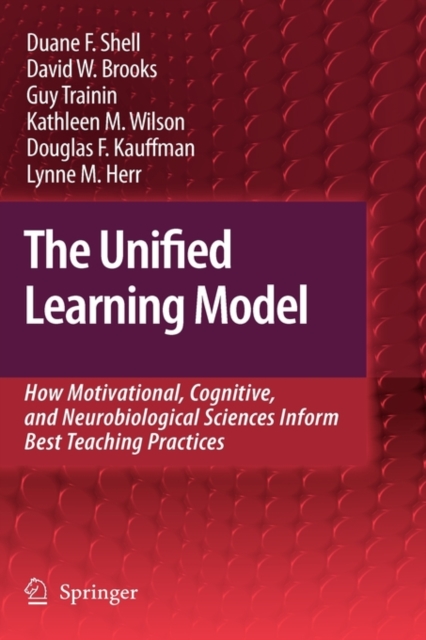 The Unified Learning Model : How Motivational, Cognitive, and Neurobiological Sciences Inform Best Teaching Practices, Hardback Book