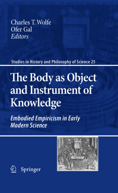 The Body as Object and Instrument of Knowledge : Embodied Empiricism in Early Modern Science, PDF eBook