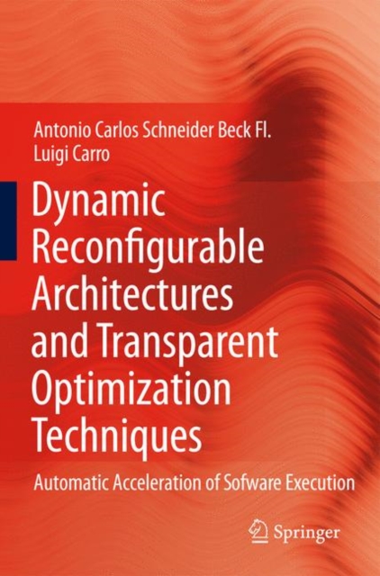 Dynamic Reconfigurable Architectures and Transparent Optimization Techniques : Automatic Acceleration of Software Execution, Hardback Book