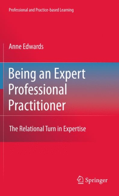 Being an Expert Professional Practitioner : The Relational Turn in Expertise, Hardback Book