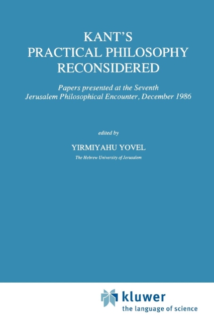 Kant's Practical Philosophy Reconsidered : Papers presented at the Seventh Jerusalem Philosophical Encounter, December 1986, Paperback / softback Book