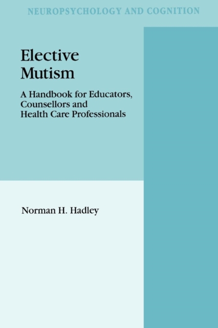 Elective Mutism: A Handbook for Educators, Counsellors and Health Care Professionals, Paperback / softback Book