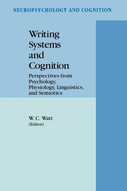 Writing Systems and Cognition : Perspectives from Psychology, Physiology, Linguistics, and Semiotics, Paperback / softback Book