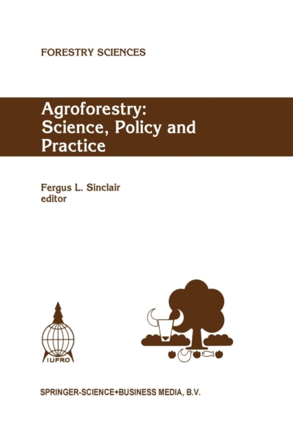 Agroforestry: Science, Policy and Practice : Selected papers from the agroforestry sessions of the IUFRO 20th World Congress, Tampere, Finland, 6-12 August 1995, Paperback / softback Book