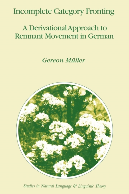 Incomplete Category Fronting : A Derivational Approach to Remnant Movement in German, Paperback / softback Book