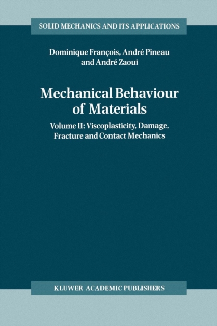 Mechanical Behaviour of Materials : Volume II: Viscoplasticity, Damage, Fracture and Contact Mechanics, Paperback / softback Book