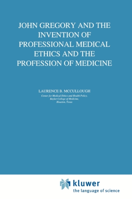 John Gregory and the Invention of Professional Medical Ethics and the Profession of Medicine, Paperback / softback Book