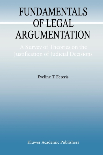 Fundamentals of Legal Argumentation : A Survey of Theories on the Justification of Judicial Decisions, Paperback / softback Book