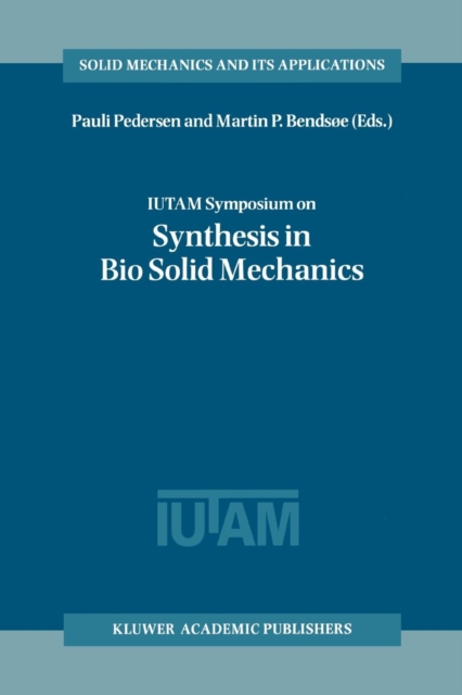 IUTAM Symposium on Synthesis in Bio Solid Mechanics : Proceedings of the IUTAM Symposium held in Copenhagen, Denmark, 24-27 May 1998, Paperback / softback Book