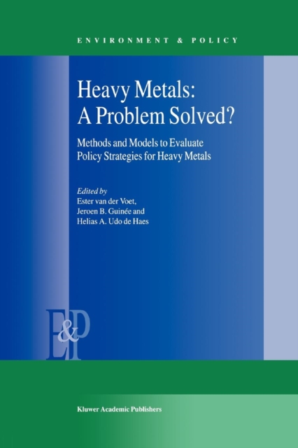 Heavy Metals: A Problem Solved? : Methods and Models to Evaluate Policy Strategies for Heavy Metals, Paperback / softback Book