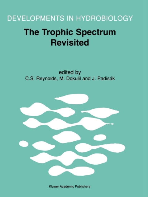 The Trophic Spectrum Revisited : The Influence of Trophic State on the Assembly of Phytoplankton Communities Proceedings of the 11th Workshop of the International Association of Phytoplankton Taxonomy, Paperback / softback Book