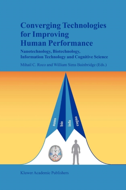 Converging Technologies for Improving Human Performance : Nanotechnology, Biotechnology, Information Technology and Cognitive Science, Paperback / softback Book