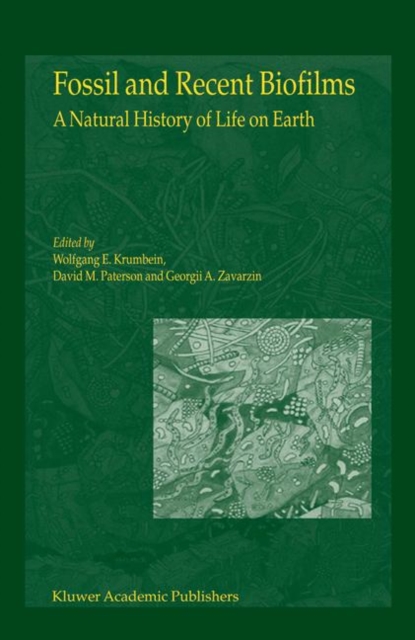 Fossil and Recent Biofilms : A Natural History of Life on Earth, Paperback / softback Book