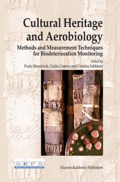 Cultural Heritage and Aerobiology : Methods and Measurement Techniques for Biodeterioration Monitoring, Paperback / softback Book