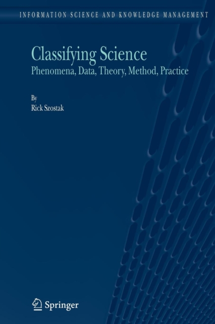 Classifying Science : Phenomena, Data, Theory, Method, Practice, Paperback / softback Book