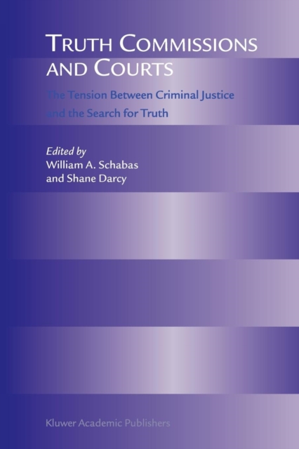 Truth Commissions and Courts : The Tension Between Criminal Justice and the Search for Truth, Paperback / softback Book