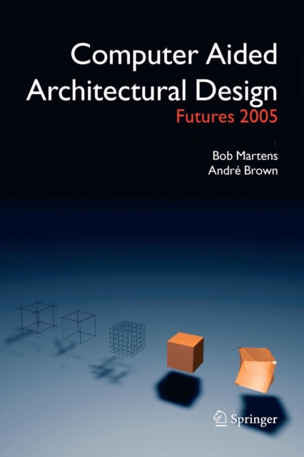 Computer Aided Architectural Design Futures 2005 : Proceedings of the 11th International CAAD Futures Conference held at the Vienna University of Technology, Vienna, Austria, on June 20-22, 2005, Paperback / softback Book