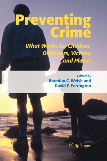 Preventing Crime : What Works for Children, Offenders, Victims and Places, Paperback / softback Book