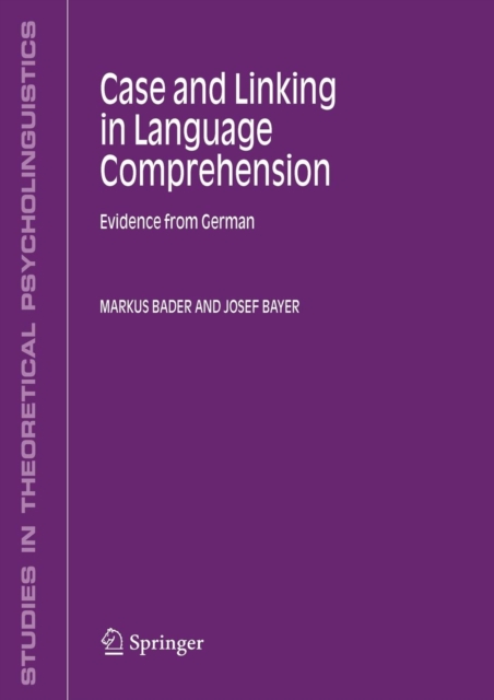 Case and Linking in Language Comprehension : Evidence from German, Paperback / softback Book
