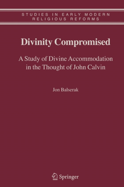 Divinity Compromised : A Study of Divine Accommodation in the Thought of John Calvin, Paperback / softback Book