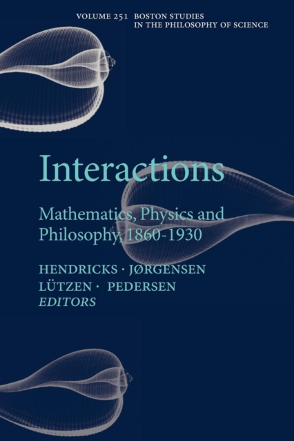 Interactions : Mathematics, Physics and Philosophy, 1860-1930, Paperback / softback Book