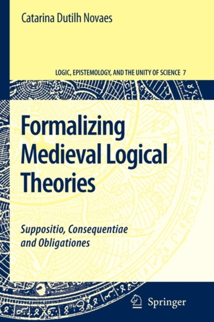 Formalizing Medieval Logical Theories : Suppositio, Consequentiae and Obligationes, Paperback / softback Book