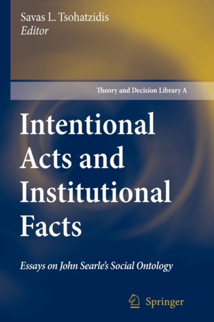 Intentional Acts and Institutional Facts : Essays on John Searle's Social Ontology, Paperback / softback Book