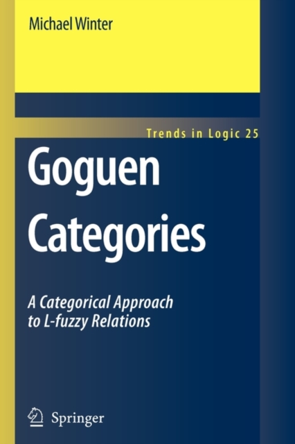 Goguen Categories : A Categorical Approach to L-fuzzy Relations, Paperback / softback Book