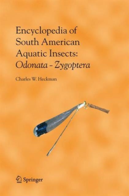Encyclopedia of South American Aquatic Insects: Odonata - Zygoptera : Illustrated Keys to Known Families, Genera, and Species in South America, Paperback / softback Book