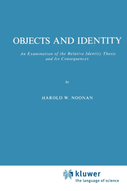 Objects and Identity : An Examination of the Relative Identity Thesis and Its Consequences, Paperback / softback Book