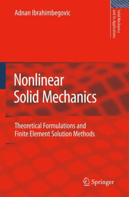 Nonlinear Solid Mechanics : Theoretical Formulations and Finite Element Solution Methods, Paperback / softback Book