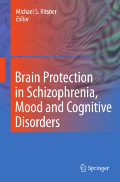 Brain Protection in Schizophrenia, Mood and Cognitive Disorders, PDF eBook