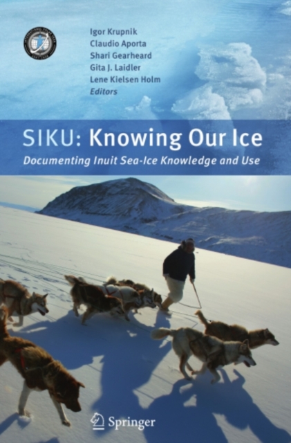 SIKU: Knowing Our Ice : Documenting Inuit Sea Ice Knowledge and Use, PDF eBook