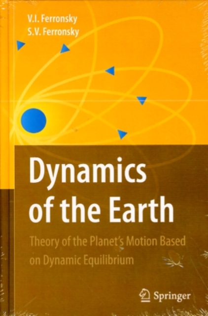 Dynamics of the Earth : Theory of the Planet's Motion Based on Dynamic Equilibrium, Hardback Book