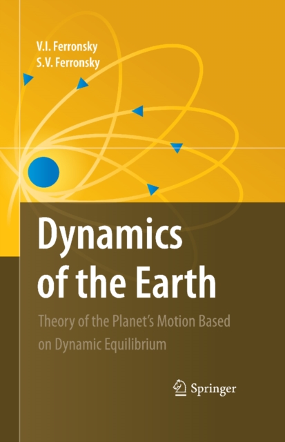Dynamics of the Earth : Theory of the Planet's Motion Based on Dynamic Equilibrium, PDF eBook