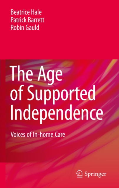 The Age of Supported Independence : Voices of In-home Care, PDF eBook
