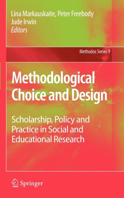 Methodological Choice and Design : Scholarship, Policy and Practice in Social and Educational Research, Hardback Book