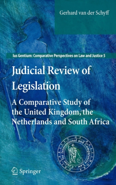 Judicial Review of Legislation : A Comparative Study of the United Kingdom, the Netherlands and South Africa, Hardback Book