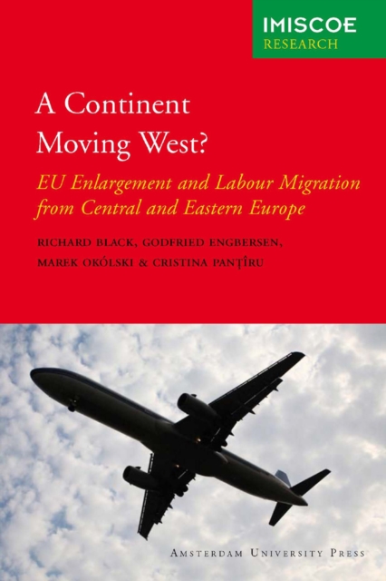 A Continent Moving West? : EU Enlargement and Labour Migration from Central and Eastern Europe, PDF eBook