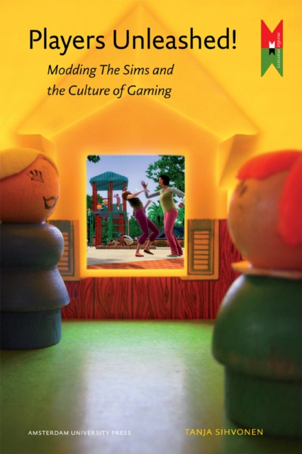 Players Unleashed! : Modding The Sims and the Culture of Gaming, PDF eBook