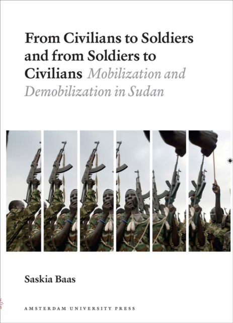 From Civilians to Soldiers and from Soldiers to Civilians : Mobilization and Demobilization in Sudan, PDF eBook