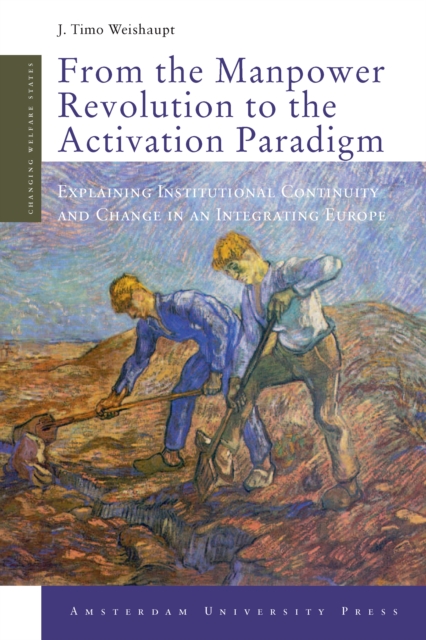From the Manpower Revolution to the Activation Paradigm : Explaining Institutional Continuity and Change in an Integrating Europe, PDF eBook