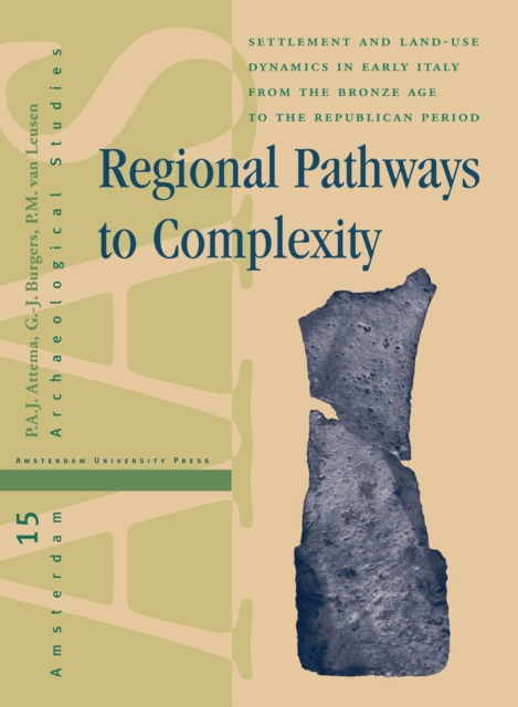 Regional Pathways to Complexity : Settlement and Land-Use Dynamics in Early Italy from the Bronze Age to the Republican Period, PDF eBook