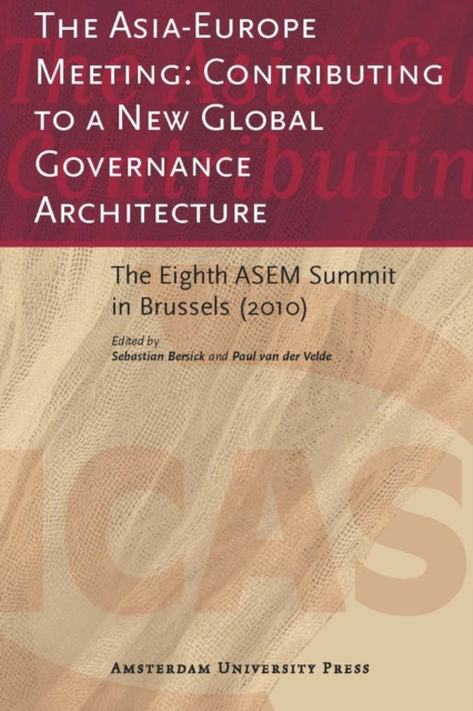 The Asia-Europe Meeting : Contributing to a New Global Governance Architecture: The Eighth ASEM Summit in Brussels (2010), PDF eBook