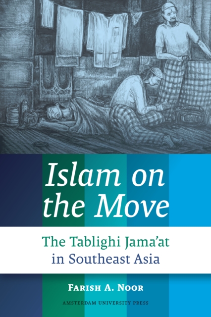 Islam on the Move : The Tablighi Jama'at in Southeast Asia, PDF eBook