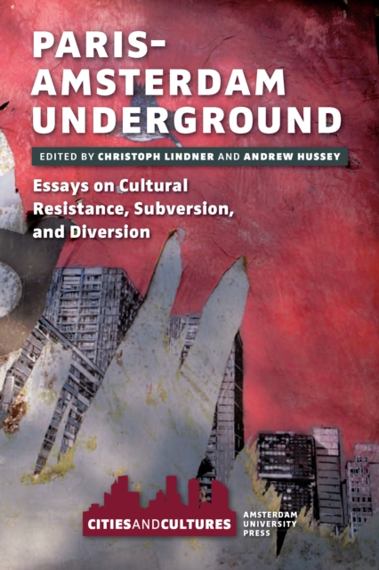 Paris-Amsterdam Underground : Essays on Cultural Resistance, Subversion, and Diversion, PDF eBook