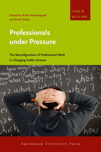 Professionals under Pressure : The Reconfiguration of Professional Work in Changing Public Services, PDF eBook