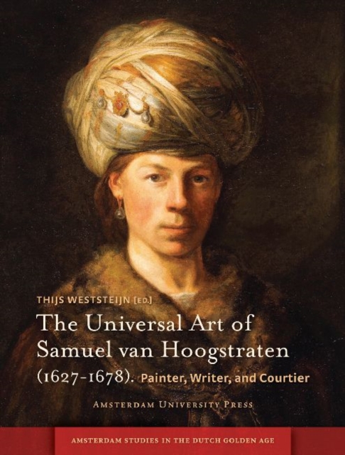 The Universal Art of Samuel van Hoogstraten (1627-1678) : Painter, Writer, and Courtier, PDF eBook